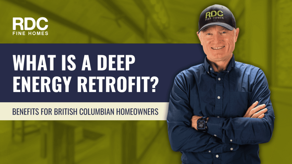 What is a Deep Energy Retrofit? Benefits for British Columbian Homeowners